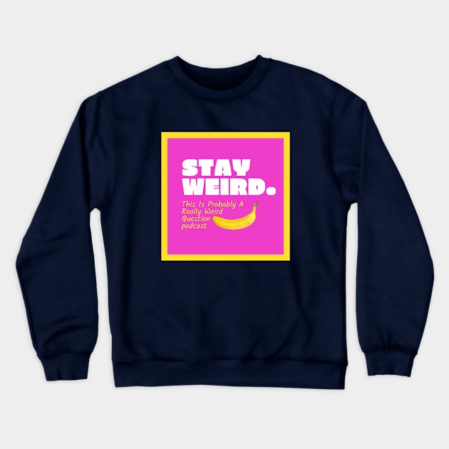 Stay Weird Crewneck Sweatshirt by ReallyWeirdQuestionPodcast